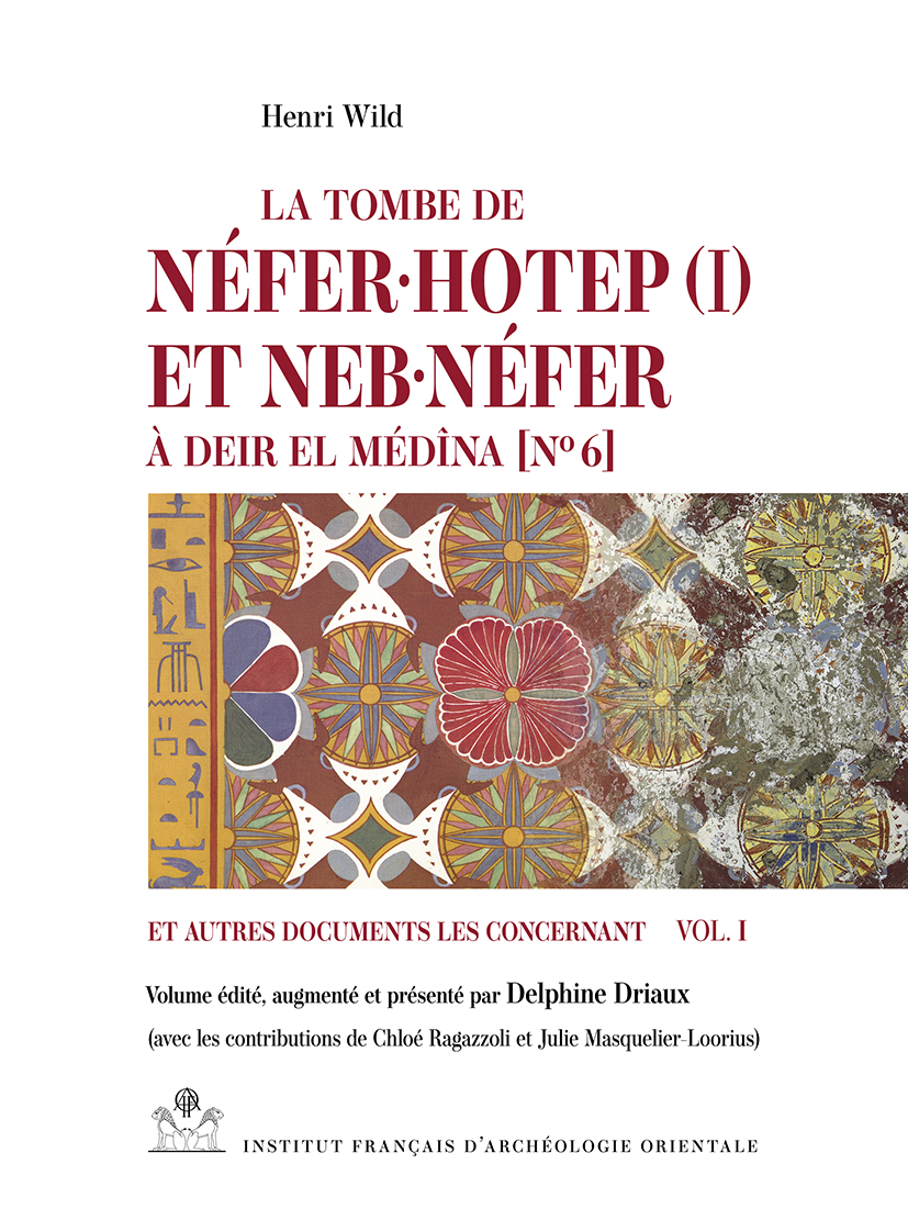 La tombe de Néfer·hotep (I) et Neb·néfer à Deir el Médîna [N° 6] et autres documents les concernant